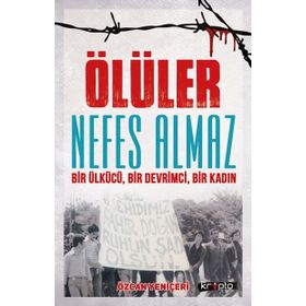 Ölüler Nefes Almaz-Bir Ülkücü Bir Devrimci Bir Kadın - Özcan Yeniçeri
