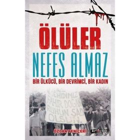 Ölüler Nefes Almaz-Bir Ülkücü Bir Devrimci Bir Kadın - Özcan Yeniçeri