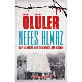 Ölüler Nefes Almaz-Bir Ülkücü Bir Devrimci Bir Kadın - Özcan Yeniçeri