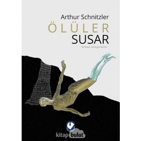 ÖLÜLER SUSAR - ARTHUR SCHNITZLER
