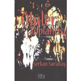 ÖLÜLER TOPLANTISI - SERKAN SARIATAŞ