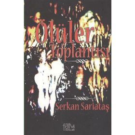 ÖLÜLER TOPLANTISI - SERKAN SARIATAŞ