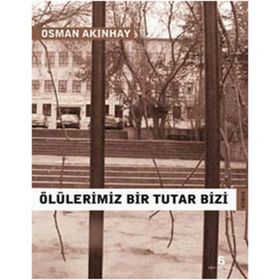 ÖLÜLERİMİZ BIR TUTAR BIZI - OSMAN AKINHAY
