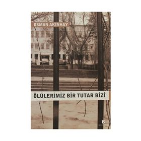 ÖLÜLERİMİZ BIR TUTAR BIZI - OSMAN AKINHAY
