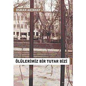 ÖLÜLERİMİZ BIR TUTAR BIZI - OSMAN AKINHAY