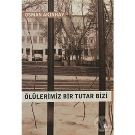 ÖLÜLERİMİZ BIR TUTAR BIZI - OSMAN AKINHAY