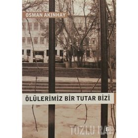 ÖLÜLERİMİZ BIR TUTAR BIZI - OSMAN AKINHAY