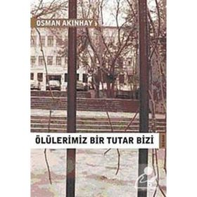 ÖLÜLERİMİZ BIR TUTAR BIZI - OSMAN AKINHAY