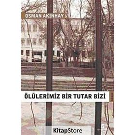 ÖLÜLERİMİZ BIR TUTAR BIZI - OSMAN AKINHAY
