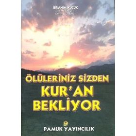 ÖLÜLERİNİZ SIZDEN KUR`AN BEKLIYOR (KOD: KIYAMET-014) - İBRAHİM KÜÇÜK