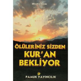 ÖLÜLERİNİZ SIZDEN KUR`AN BEKLIYOR (KOD: KIYAMET-014) - İBRAHİM KÜÇÜK