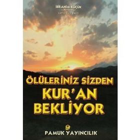 ÖLÜLERİNİZ SIZDEN KUR`AN BEKLIYOR (KOD: KIYAMET-014) - İBRAHİM KÜÇÜK