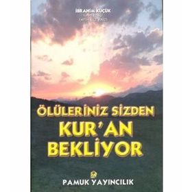 ÖLÜLERİNİZ SIZDEN KUR`AN BEKLIYOR (KOD: KIYAMET-014) - İBRAHİM KÜÇÜK
