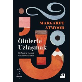 Ölülerle Uzlaşmak - Margaret Atwood
