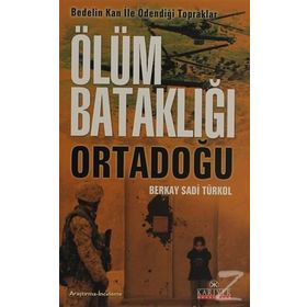 ÖLÜM BATAKLIĞI ORTADOĞU - BERKAY SADI TÜRKOL