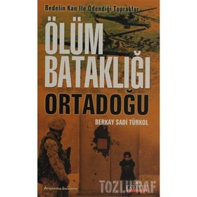 ÖLÜM BATAKLIĞI ORTADOĞU - BERKAY SADI TÜRKOL