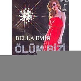 ÖLÜM BIZI AYIRINCAYA KADAR - BELLA EMIR