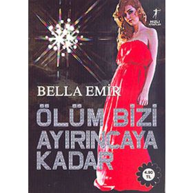 ÖLÜM BIZI AYIRINCAYA KADAR - BELLA EMIR