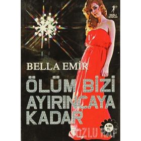 ÖLÜM BIZI AYIRINCAYA KADAR - BELLA EMIR