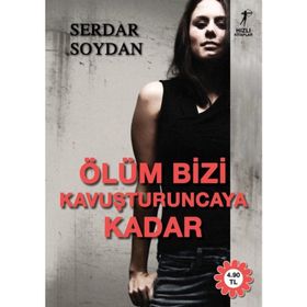 ÖLÜM BIZI KAVUŞTURUNCAYA KADAR - SERDAR SOYDAN