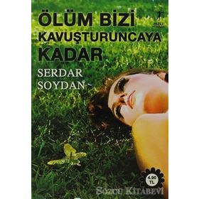 ÖLÜM BIZI KAVUŞTURUNCAYA KADAR - SERDAR SOYDAN