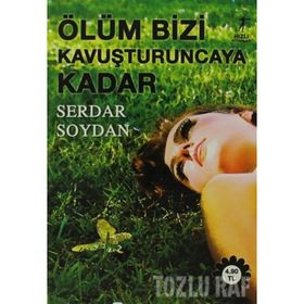 ÖLÜM BIZI KAVUŞTURUNCAYA KADAR - SERDAR SOYDAN