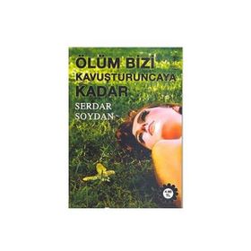 ÖLÜM BIZI KAVUŞTURUNCAYA KADAR - SERDAR SOYDAN