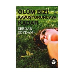 ÖLÜM BIZI KAVUŞTURUNCAYA KADAR - SERDAR SOYDAN