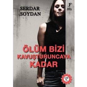 ÖLÜM BIZI KAVUŞTURUNCAYA KADAR - SERDAR SOYDAN