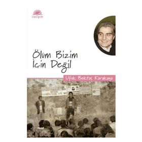 ÖLÜM BIZIM İÇİN DEĞİL - UFUK BEKTAŞ KARAKAYA