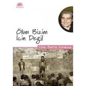 ÖLÜM BIZIM İÇİN DEĞİL - UFUK BEKTAŞ KARAKAYA