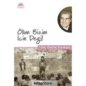 ÖLÜM BIZIM İÇİN DEĞİL - UFUK BEKTAŞ KARAKAYA