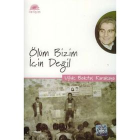 ÖLÜM BIZIM İÇİN DEĞİL - UFUK BEKTAŞ KARAKAYA