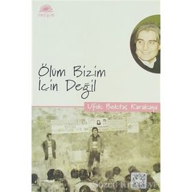 ÖLÜM BIZIM İÇİN DEĞİL - UFUK BEKTAŞ KARAKAYA