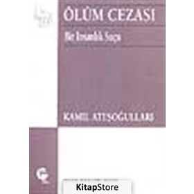 ÖLÜM CEZASI BIR İNSANLIK SUÇU - KAMIL ATEŞOĞULLARI