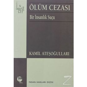 ÖLÜM CEZASI BIR İNSANLIK SUÇU - KAMIL ATEŞOĞULLARI