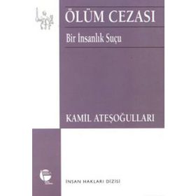ÖLÜM CEZASI BIR İNSANLIK SUÇU - KAMIL ATEŞOĞULLARI