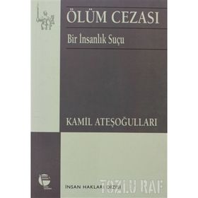 ÖLÜM CEZASI BIR İNSANLIK SUÇU - KAMIL ATEŞOĞULLARI
