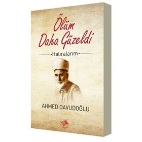 ÖLÜM DAHA GÜZELDİ HATIRALARIM - AHMED DAVUDOĞLU