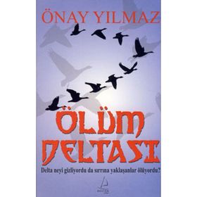 ÖLÜM DELTASI DELTA NEYI GIZLIYORDU DA SIRRINA YAKLAŞANLAR ÖLÜYORDU? - ÖNAY YILMAZ