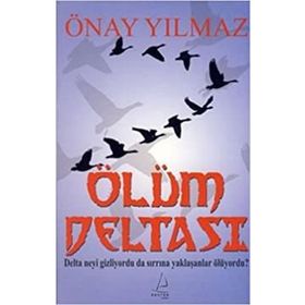 ÖLÜM DELTASI DELTA NEYI GIZLIYORDU DA SIRRINA YAKLAŞANLAR ÖLÜYORDU? - ÖNAY YILMAZ