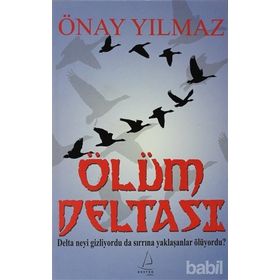 ÖLÜM DELTASI DELTA NEYI GIZLIYORDU DA SIRRINA YAKLAŞANLAR ÖLÜYORDU? - ÖNAY YILMAZ