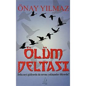 ÖLÜM DELTASI DELTA NEYI GIZLIYORDU DA SIRRINA YAKLAŞANLAR ÖLÜYORDU? - ÖNAY YILMAZ