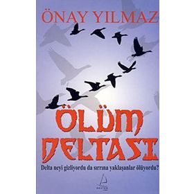 ÖLÜM DELTASI DELTA NEYI GIZLIYORDU DA SIRRINA YAKLAŞANLAR ÖLÜYORDU? - ÖNAY YILMAZ
