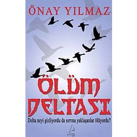ÖLÜM DELTASI DELTA NEYI GIZLIYORDU DA SIRRINA YAKLAŞANLAR ÖLÜYORDU? - ÖNAY YILMAZ