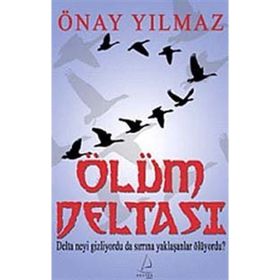 ÖLÜM DELTASI DELTA NEYI GIZLIYORDU DA SIRRINA YAKLAŞANLAR ÖLÜYORDU? - ÖNAY YILMAZ