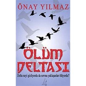 ÖLÜM DELTASI DELTA NEYI GIZLIYORDU DA SIRRINA YAKLAŞANLAR ÖLÜYORDU? - ÖNAY YILMAZ