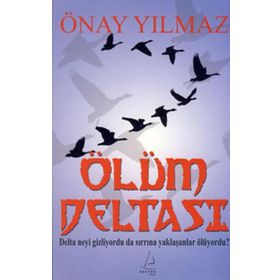 ÖLÜM DELTASI DELTA NEYI GIZLIYORDU DA SIRRINA YAKLAŞANLAR ÖLÜYORDU? - ÖNAY YILMAZ
