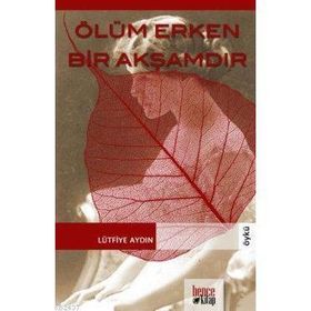 ÖLÜM ERKEN BIR AKŞAMDIR - LÜTFİYE AYDIN