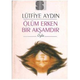 ÖLÜM ERKEN BIR AKŞAMDIR - LÜTFİYE AYDIN